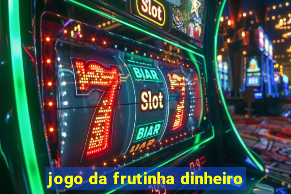 jogo da frutinha dinheiro